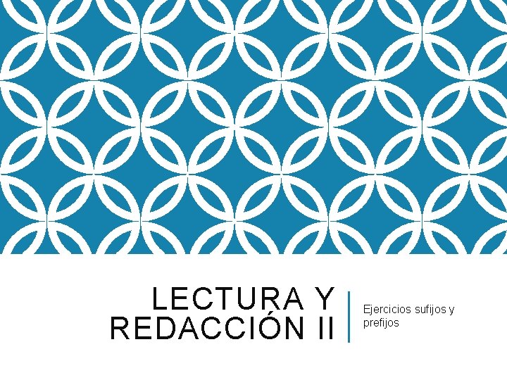 LECTURA Y REDACCIÓN II Ejercicios sufijos y prefijos 