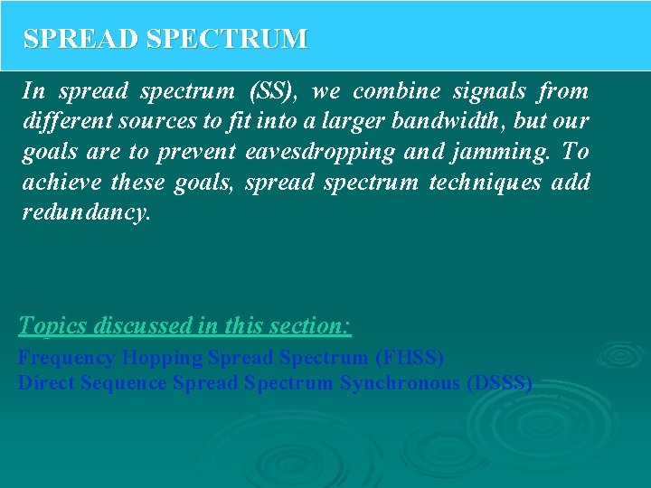 SPREAD SPECTRUM In spread spectrum (SS), we combine signals from different sources to fit