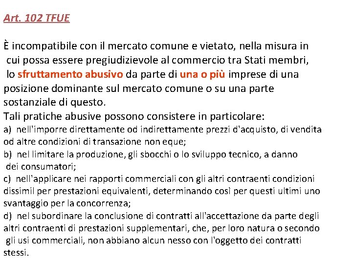 Art. 102 TFUE È incompatibile con il mercato comune e vietato, nella misura in