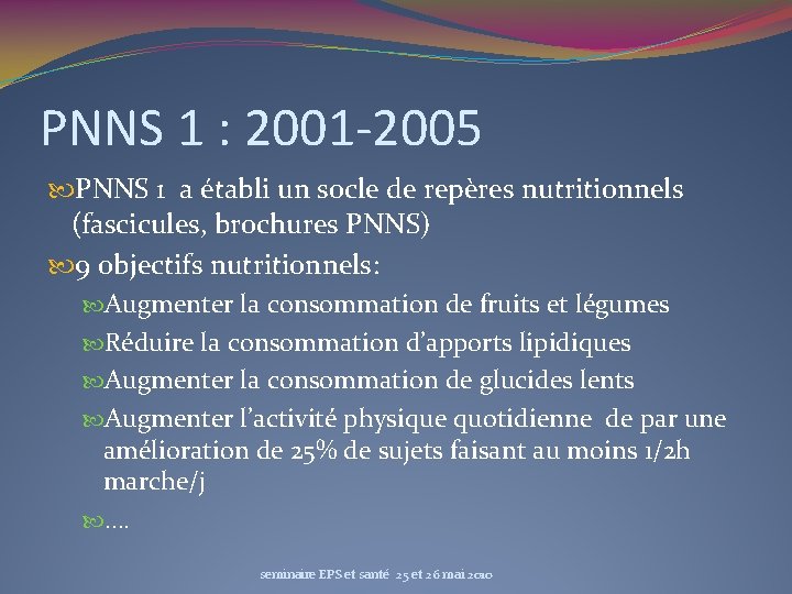 PNNS 1 : 2001 -2005 PNNS 1 a établi un socle de repères nutritionnels