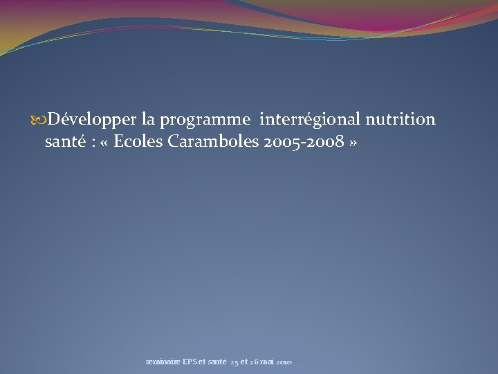  Développer la programme interrégional nutrition santé : « Ecoles Caramboles 2005 -2008 »