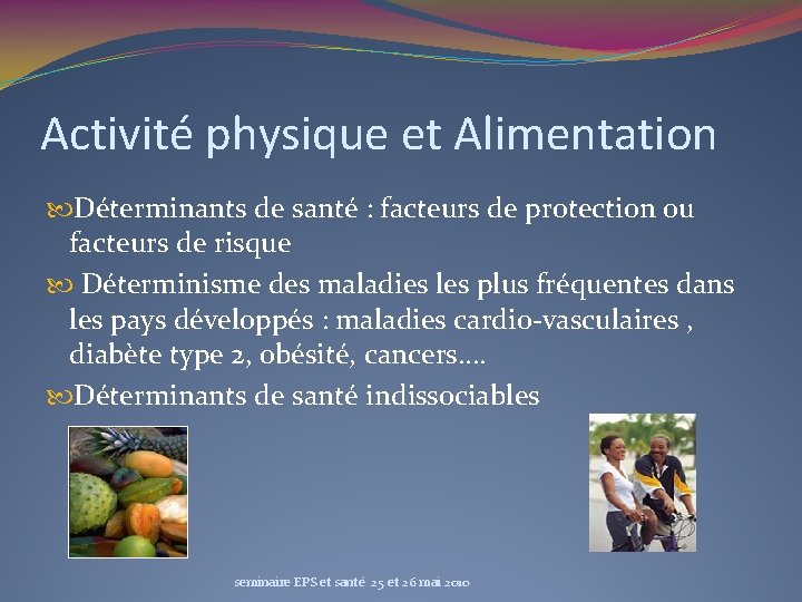 Activité physique et Alimentation Déterminants de santé : facteurs de protection ou facteurs de