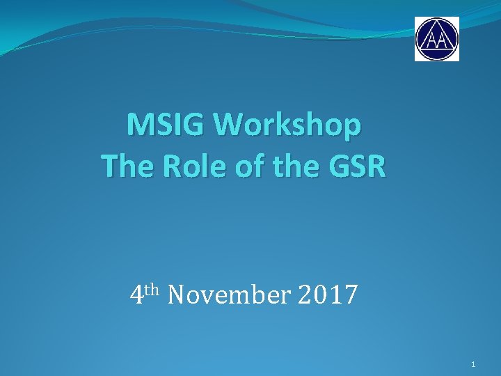 MSIG Workshop The Role of the GSR 4 th November 2017 1 