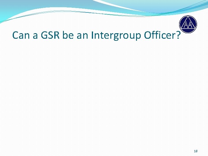 Can a GSR be an Intergroup Officer? 18 
