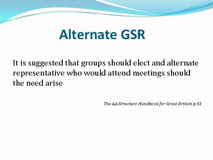 Alternate GSR It is suggested that groups should elect and alternate representative who would