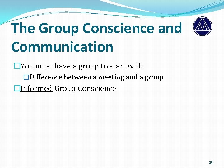 The Group Conscience and Communication �You must have a group to start with �Difference