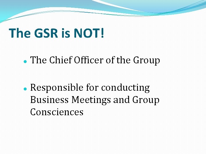 The GSR is NOT! The Chief Officer of the Group Responsible for conducting Business