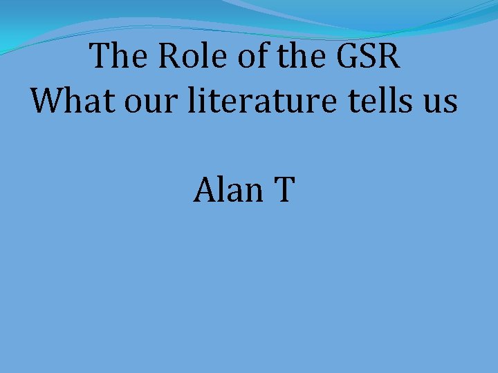The Role of the GSR What our literature tells us Alan T 