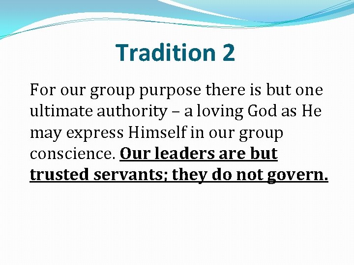 Tradition 2 For our group purpose there is but one ultimate authority – a