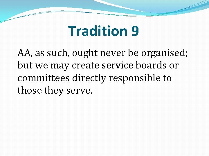 Tradition 9 AA, as such, ought never be organised; but we may create service