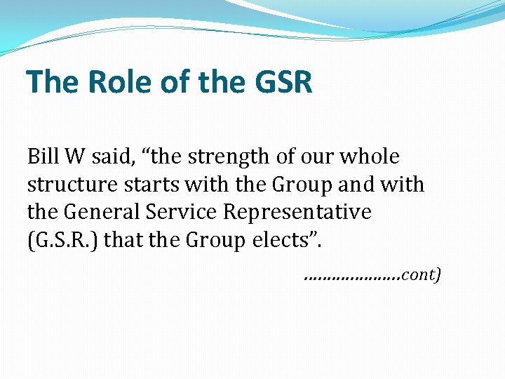 The Role of the GSR Bill W said, “the strength of our whole structure