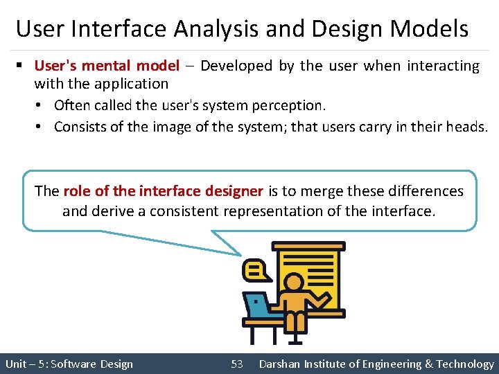 User Interface Analysis and Design Models § User's mental model – Developed by the