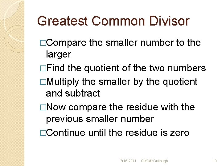 Greatest Common Divisor �Compare the smaller number to the larger �Find the quotient of