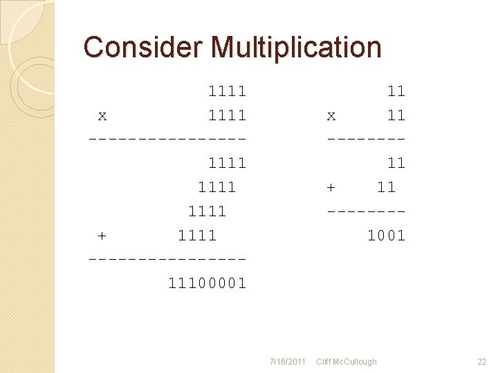 Consider Multiplication 1111 x 1111 --------1111 + 1111 --------11100001 11 x 11 -------11 +