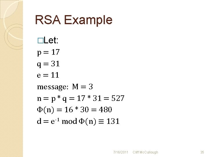 RSA Example �Let: p = 17 q = 31 e = 11 message: M