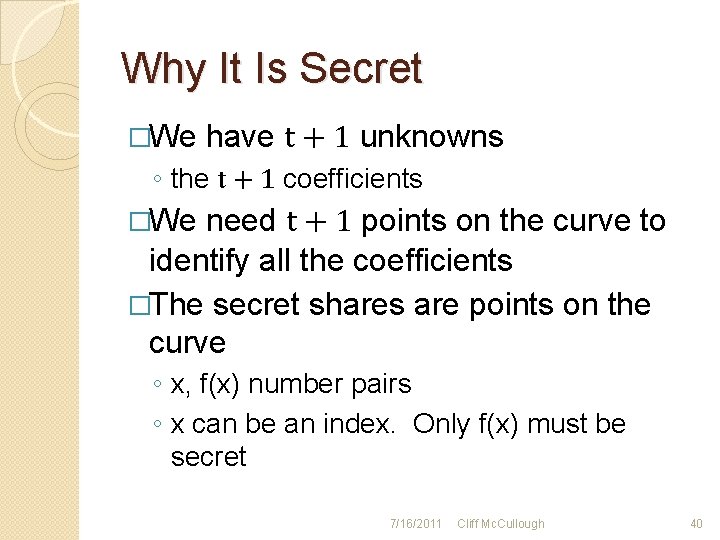 Why It Is Secret �We have t + 1 unknowns ◦ the t +
