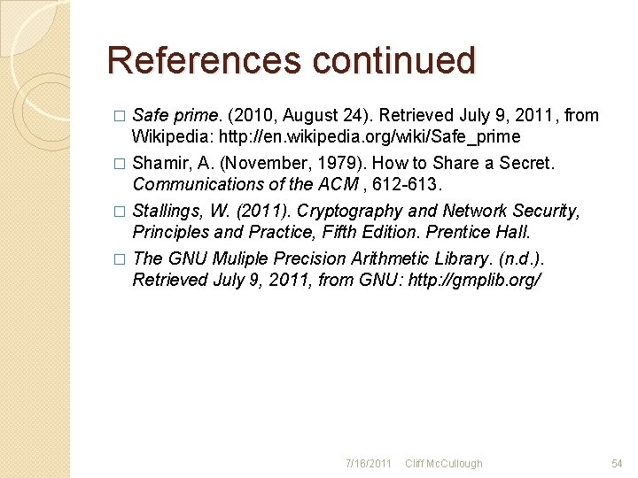 References continued � Safe prime. (2010, August 24). Retrieved July 9, 2011, from Wikipedia: