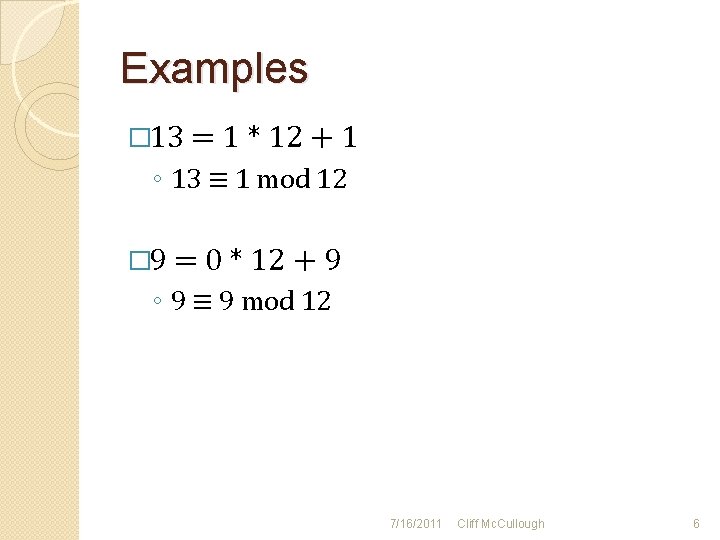 Examples � 13 = 1 * 12 + 1 ◦ 13 ≡ 1 mod