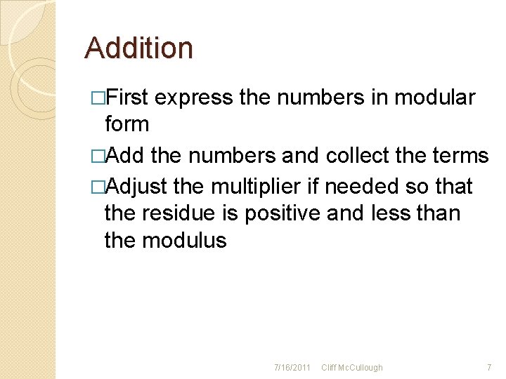 Addition �First express the numbers in modular form �Add the numbers and collect the