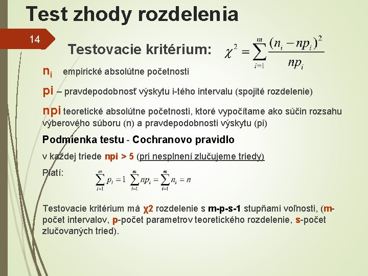 Test zhody rozdelenia 14 Testovacie kritérium: ni empirické absolútne početnosti pi – pravdepodobnosť výskytu