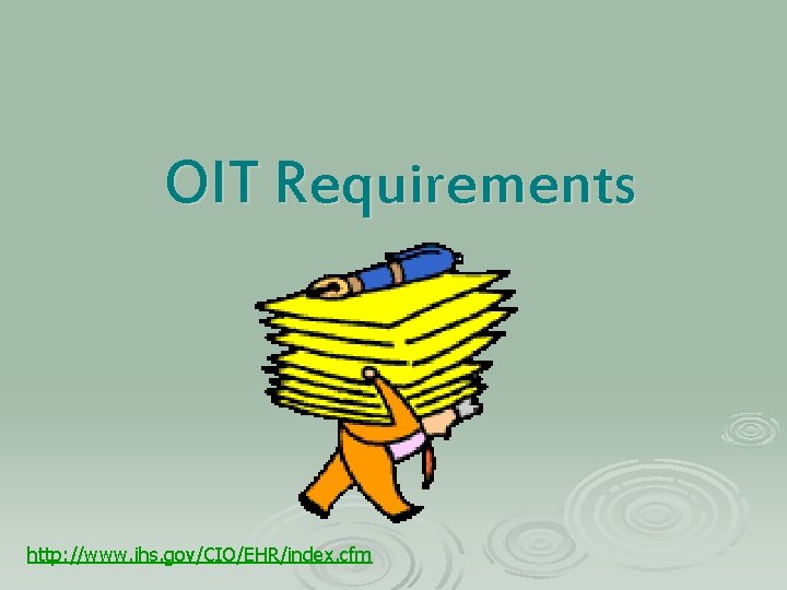 OIT Requirements http: //www. ihs. gov/CIO/EHR/index. cfm 