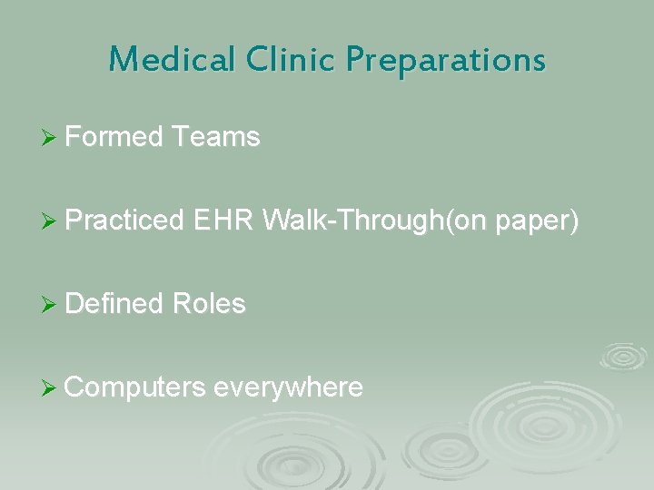 Medical Clinic Preparations Ø Formed Teams Ø Practiced EHR Walk-Through(on paper) Ø Defined Roles