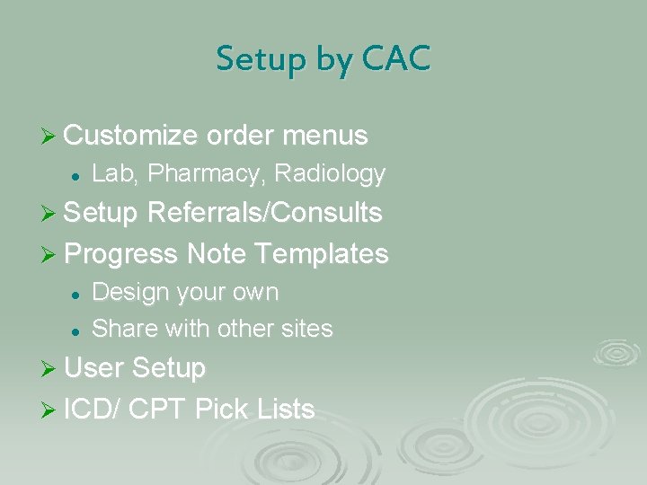 Setup by CAC Ø Customize order menus l Lab, Pharmacy, Radiology Ø Setup Referrals/Consults