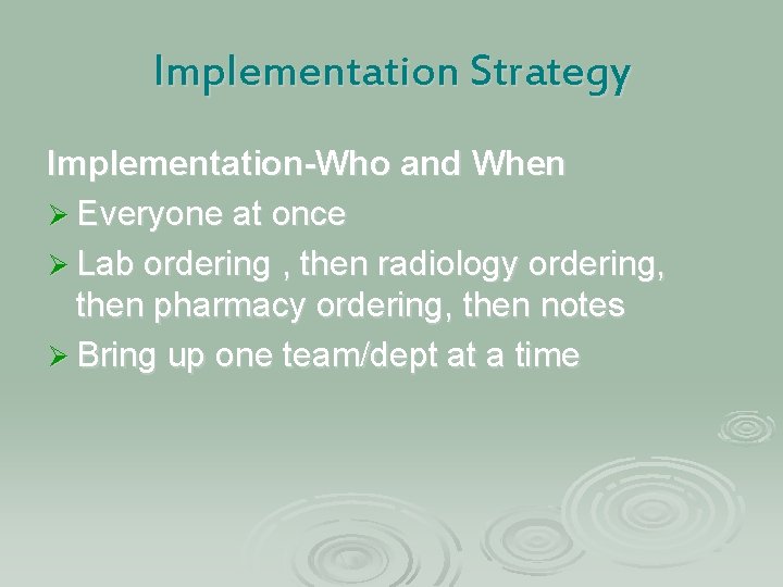 Implementation Strategy Implementation-Who and When Ø Everyone at once Ø Lab ordering , then