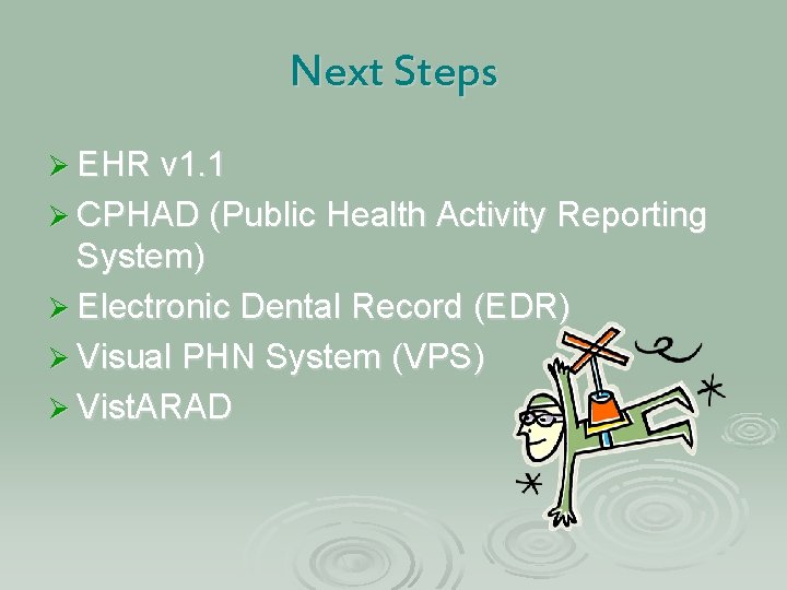 Next Steps Ø EHR v 1. 1 Ø CPHAD (Public Health Activity Reporting System)