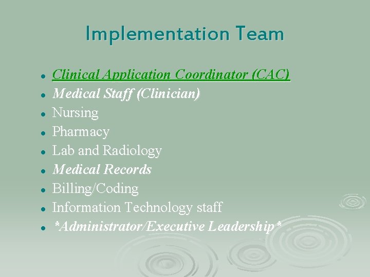 Implementation Team l l l l l Clinical Application Coordinator (CAC) Medical Staff (Clinician)