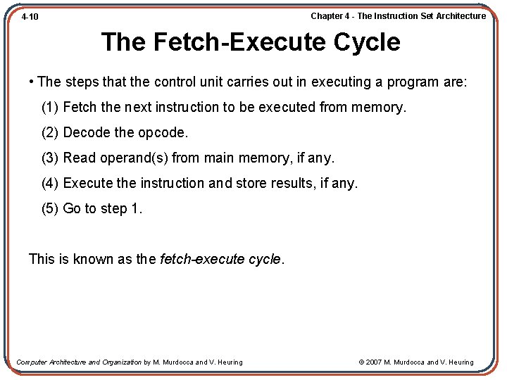 Chapter 4 - The Instruction Set Architecture 4 -10 The Fetch-Execute Cycle • The