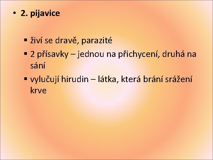  • 2. pijavice § živí se dravě, parazité § 2 přísavky – jednou