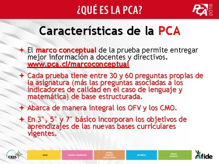 Características de la PCA ª El marco conceptual de la prueba permite entregar mejor