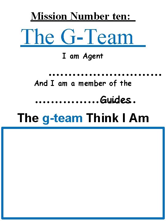Mission Number ten: The G-Team I am Agent . …………… And I am a