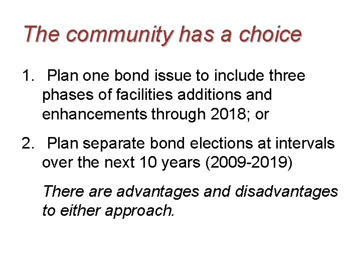 The community has a choice 1. Plan one bond issue to include three phases