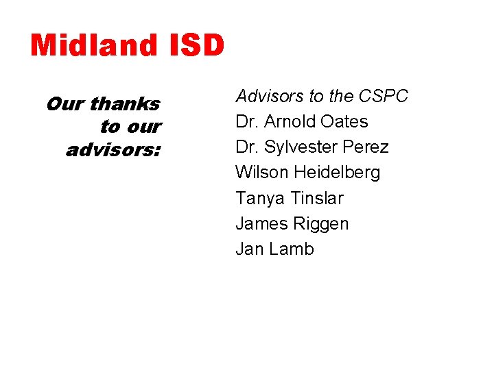 Midland ISD Our thanks to our advisors: Advisors to the CSPC Dr. Arnold Oates