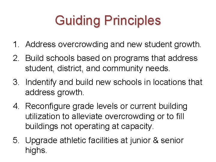Guiding Principles 1. Address overcrowding and new student growth. 2. Build schools based on