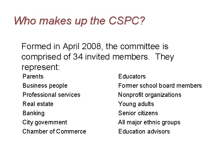 Who makes up the CSPC? Formed in April 2008, the committee is comprised of