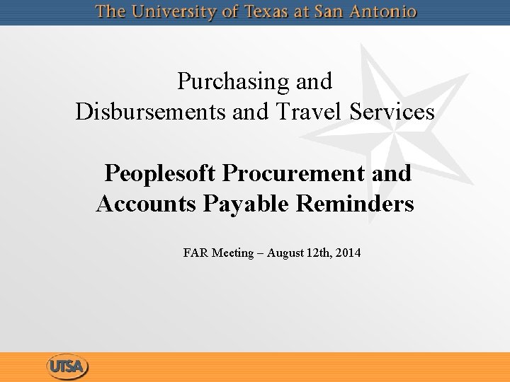 Purchasing and Disbursements and Travel Services Peoplesoft Procurement and Accounts Payable Reminders FAR Meeting