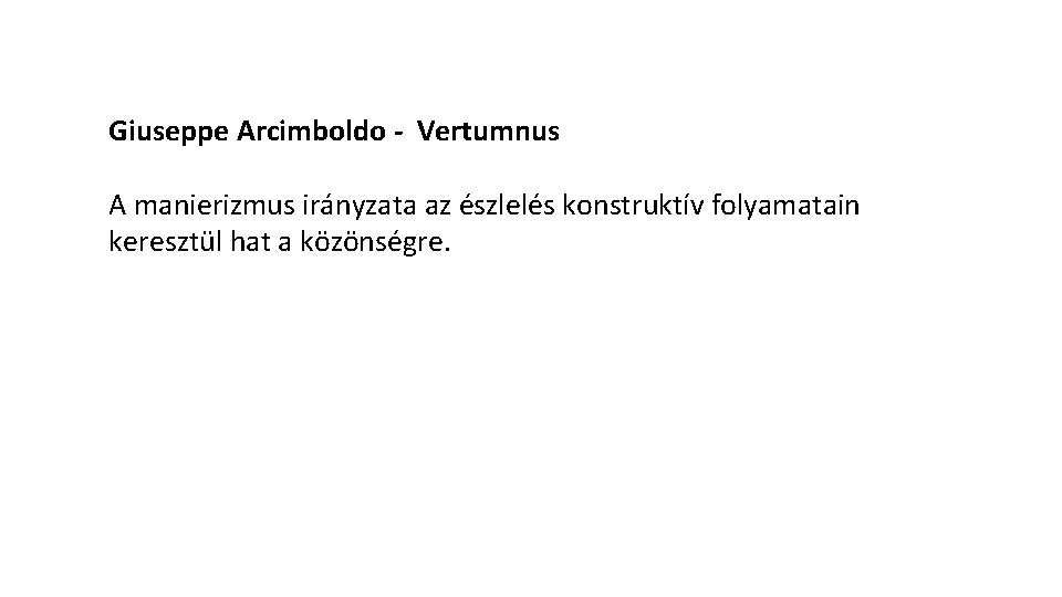 Giuseppe Arcimboldo - Vertumnus A manierizmus irányzata az észlelés konstruktív folyamatain keresztül hat a