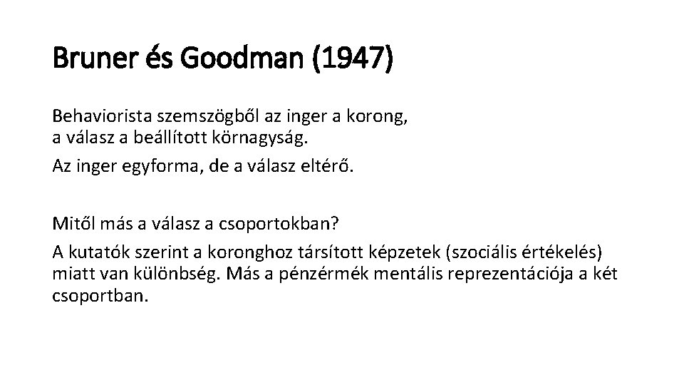 Bruner és Goodman (1947) Behaviorista szemszögből az inger a korong, a válasz a beállított