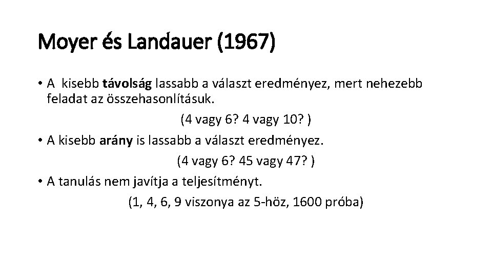 Moyer és Landauer (1967) • A kisebb távolság lassabb a választ eredményez, mert nehezebb