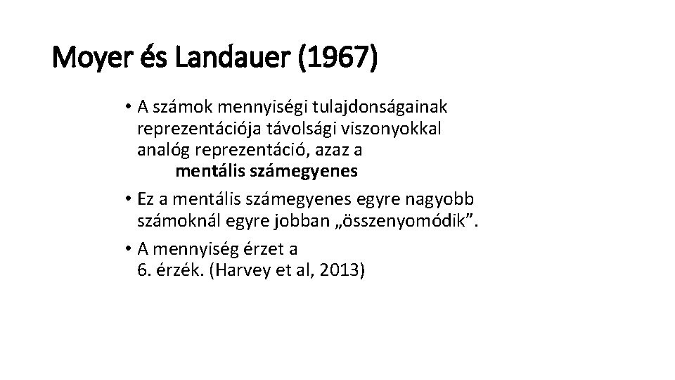 Moyer és Landauer (1967) • A számok mennyiségi tulajdonságainak reprezentációja távolsági viszonyokkal analóg reprezentáció,