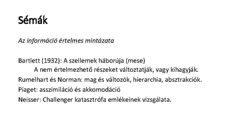 Sémák Az információ értelmes mintázata Bartlett (1932): A szellemek háborúja (mese) A nem értelmezhető