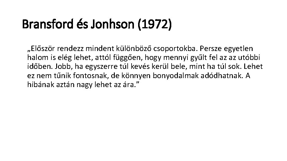 Bransford és Jonhson (1972) „Először rendezz mindent különböző csoportokba. Persze egyetlen halom is elég