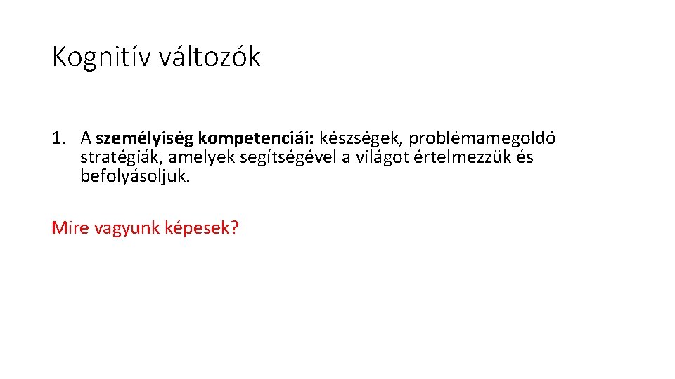 Kognitív változók 1. A személyiség kompetenciái: készségek, problémamegoldó stratégiák, amelyek segítségével a világot értelmezzük