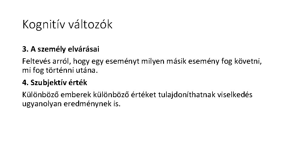 Kognitív változók 3. A személy elvárásai Feltevés arról, hogy eseményt milyen másik esemény fog