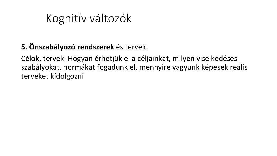 Kognitív változók 5. Önszabályozó rendszerek és tervek. Célok, tervek: Hogyan érhetjük el a céljainkat,