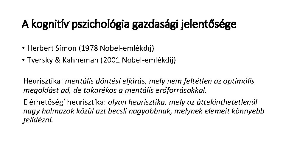 A kognitív pszichológia gazdasági jelentősége • Herbert Simon (1978 Nobel-emlékdíj) • Tversky & Kahneman