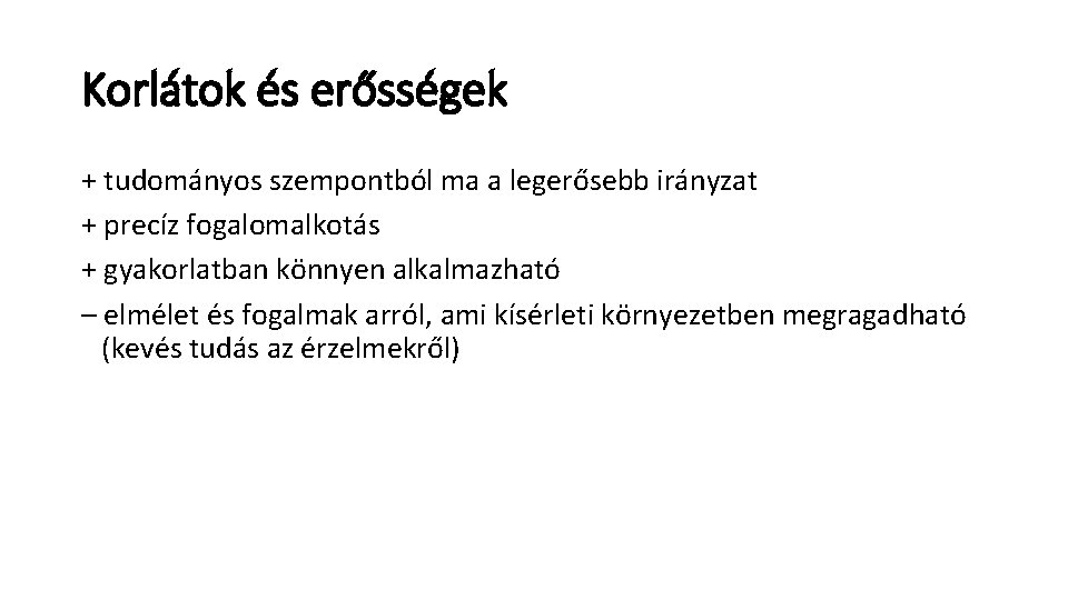 Korlátok és erősségek + tudományos szempontból ma a legerősebb irányzat + precíz fogalomalkotás +